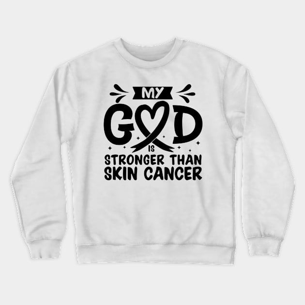 MY God is Stronger Than Skin Cancer Skin Cancer Awareness Crewneck Sweatshirt by Geek-Down-Apparel